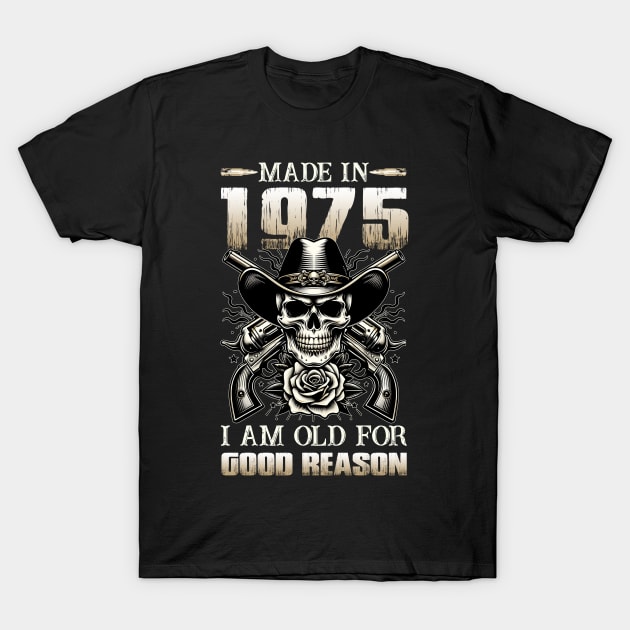 Made In 1975 I'm Old For Good Reason T-Shirt by D'porter